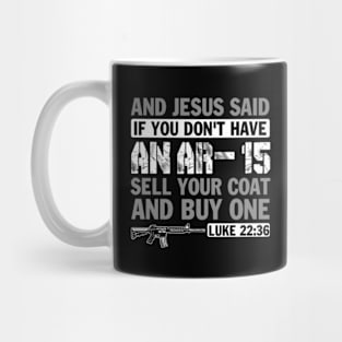 And Jesus Said if You Don't Have an AR-15 Sell You Coat and Buy on Mug